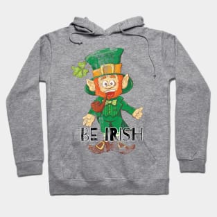 Be Irish Ireland Celebration St Patrick's Day Hoodie